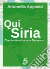 Qui Siria – Clandestina ritorna a Damasco. E-book. Formato Mobipocket ebook di Antonella Appiano
