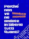 Perché non ve ne andate in Siberia tutti quanti?. E-book. Formato PDF ebook di Gianluca Morozzi