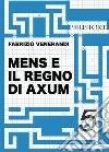 Mens e il regno di Axum. E-book. Formato Mobipocket ebook di Fabrizio Venerandi