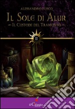 Il Sole di Alur. Il Custode del Tramonto. E-book. Formato Mobipocket ebook