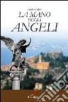 La mano degli angeli. E-book. Formato Mobipocket ebook di Sandro Salini