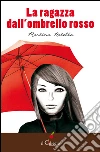 La ragazza dall'ombrello rosso. E-book. Formato Mobipocket ebook di Martina Natella