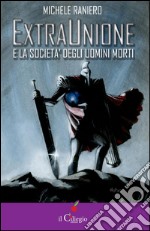 Extraunione e la società degli uomini morti. E-book. Formato EPUB ebook