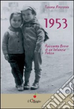 1953. Racconto Breve di un&apos;Infanzia Felice. E-book. Formato EPUB ebook