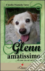 Glenn amatissimo. Il cane che mi salvò la vita. E-book. Formato EPUB ebook