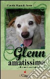 Glenn amatissimo. Il cane che mi salvò la vita. E-book. Formato EPUB ebook