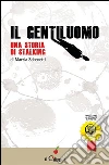 Il gentiluomo. Una storia di stalking. E-book. Formato EPUB ebook di Marzia Schenetti