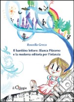 Il bambino lettore: Bianca Pitzorno e la moderna editoria per l&apos;infanzia. E-book. Formato EPUB ebook