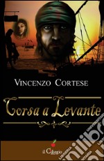 Corsa a Levante. E-book. Formato Mobipocket ebook