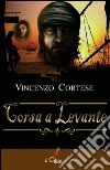 Corsa a Levante. E-book. Formato Mobipocket ebook di Vincenzo Cortese