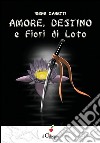 Amore, destino e fiori di loto. E-book. Formato Mobipocket ebook