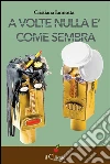 A volte nulla è come sembra. E-book. Formato EPUB ebook di Cristiana Iannotta