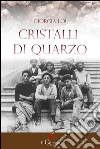 Cristalli di quarzo. E-book. Formato EPUB ebook di Giorgia Loi