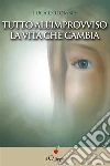 Tutto all'improvviso. La vita che cambia. E-book. Formato EPUB ebook di Luca Colombo