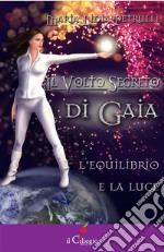 Il volto segreto di Gaia. L&apos;equilibrio e la luce. E-book. Formato EPUB