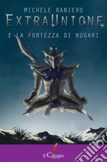 ExtraUnione e la fortezza di Nugari. E-book. Formato Mobipocket ebook di Michele Raniero