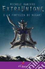 ExtraUnione e la fortezza di Nugari. E-book. Formato EPUB ebook