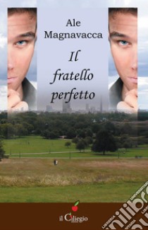 Il fratello perfetto. E-book. Formato Mobipocket ebook di Ale Magnavacca