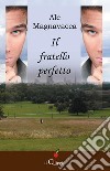 Il fratello perfetto. E-book. Formato EPUB ebook di Ale Magnavacca