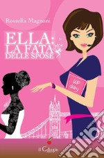 Ella: la fata delle spose. E-book. Formato Mobipocket ebook