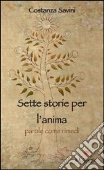 Sette Storie per l’Anima. Parole come rimedi. E-book. Formato Mobipocket ebook