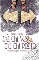 C’è CHI VA e C’è CHI RESTA “voci di italiani che ce l’hanno fatta”. E-book. Formato EPUB ebook