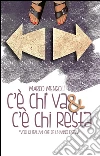 C’è CHI VA e C’è CHI RESTA “voci di italiani che ce l’hanno fatta”. E-book. Formato Mobipocket ebook di Marco Mengoli
