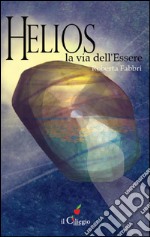 Helios la via dell’essere. E-book. Formato EPUB ebook