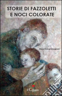 Storie di fazzoletti e noci colorate. E-book. Formato EPUB ebook