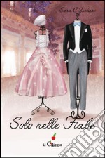 Solo nelle fiabe. E-book. Formato EPUB ebook