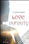 Love infinity. Ediz. italiana. E-book. Formato Mobipocket ebook di Giovanna Ferrari