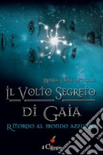 Il volto segreto di Gaia. Ritorno al mondo azzurro. E-book. Formato EPUB ebook