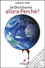 Se Dio è buono, allora Perché? Viaggio fra le dottrine che non credono nell’amore di Dio. E-book. Formato EPUB ebook