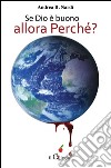 Se Dio è buono, allora Perché? Viaggio fra le dottrine che non credono nell’amore di Dio. E-book. Formato EPUB ebook di Andrea B. Nardi