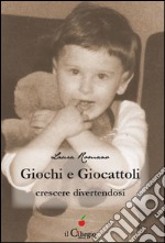 Giochi e giocattoli. Crescere divertendosi. E-book. Formato EPUB