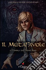 Il mutafavole e l&apos;ombra del primo buio. E-book. Formato EPUB ebook