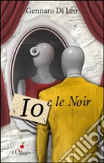 Io e le noir. E-book. Formato Mobipocket ebook