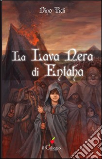 La lava nera di Entaha. E-book. Formato EPUB ebook di Dino Ticli