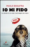 Io mi fido. La storia di un cane che insegna ad amare. E-book. Formato EPUB ebook