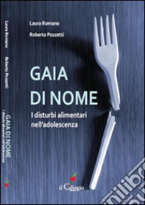 Gaia di nomeI disturbi alimentari nell’adolescenza. E-book. Formato Mobipocket ebook di Laura Romano