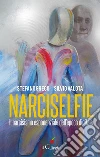 NARCISELFIE. Il Narcisismo esponenziale dell’epoca digitale. E-book. Formato Mobipocket ebook di Stefano Greco