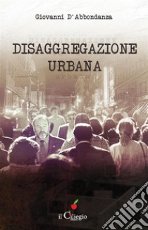 Disaggregazione urbana. E-book. Formato EPUB ebook di Giovanni D'Abbondanza