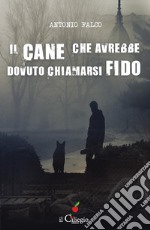 Il cane che avrebbe dovuto chiamarsi Fido. E-book. Formato EPUB ebook