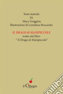 Il Drago di ManipiccoleCopione teatrale. E-book. Formato EPUB ebook di Mary Griggion