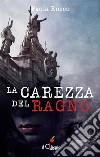 La carezza del ragno. E-book. Formato Mobipocket ebook di Paola Rocco