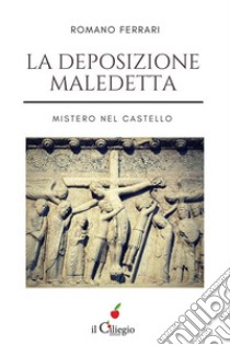 La deposizione maledetta. Mistero nel castello. E-book. Formato Mobipocket ebook di Romano Ferrari