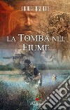 La tomba nel fiume. E-book. Formato EPUB ebook