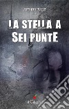 La stella a sei punte. E-book. Formato EPUB ebook di Antonio Falco