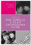 Storia di due sorelle e di un cromosoma in più. E-book. Formato Mobipocket ebook di Alessandra Maria Mazzara