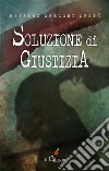 Soluzione di giustizia. E-book. Formato EPUB ebook di Massimo Gregori Grgic
